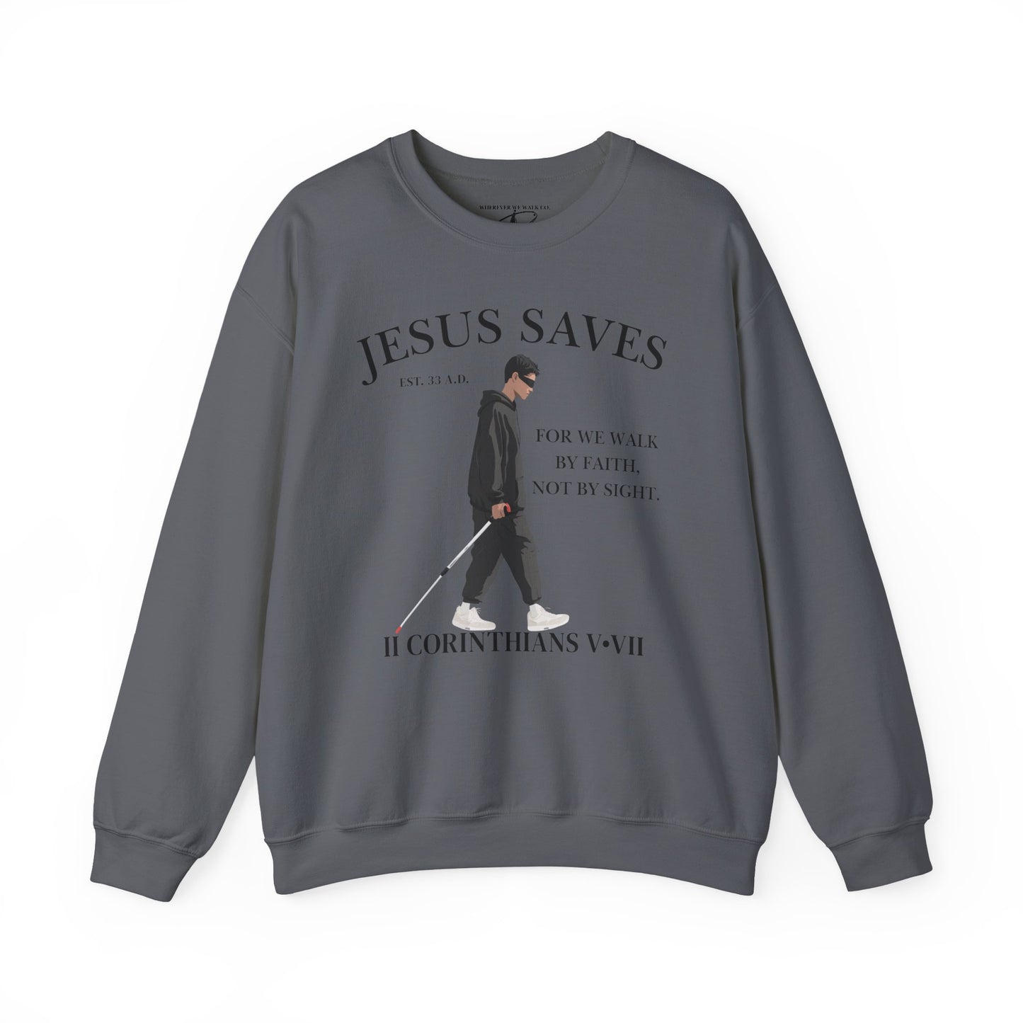 JESUS SAVES – Faith Not Sight Crewneck (II Corinthians 5:7) | Front Print Only