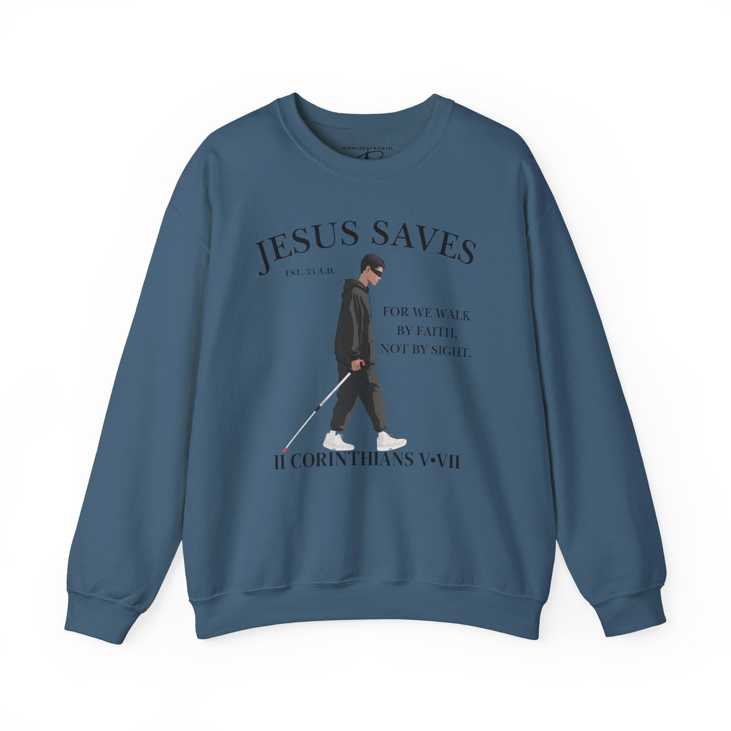 JESUS SAVES – Faith Not Sight Crewneck (II Corinthians 5:7) | Front Print Only