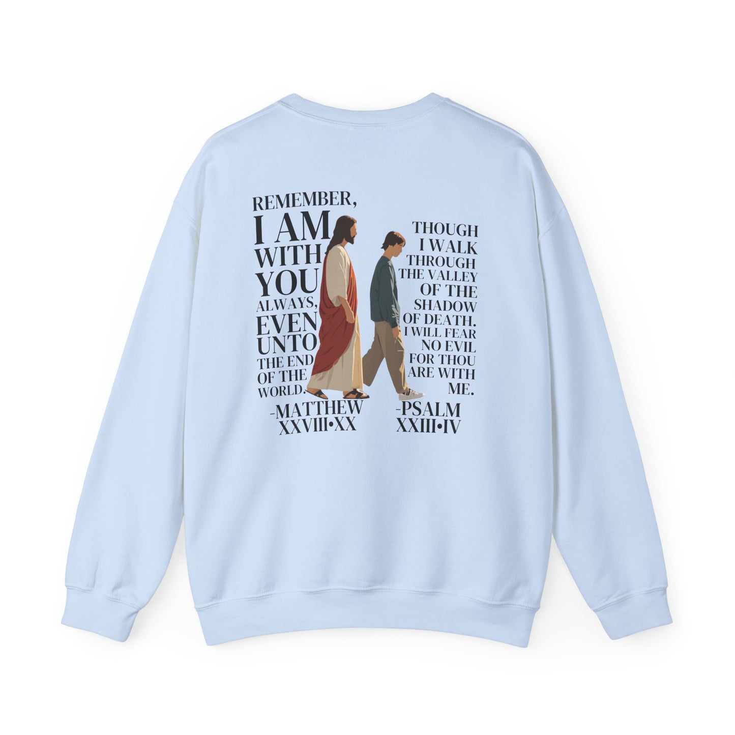 I AM WITH YOU ALWAYS Crewneck (Matthew 28:20)